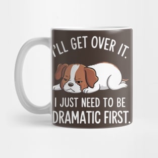 JUST NEED TO BE DRAMATIC FIRST Mug